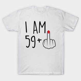 I Am 59 Plus 1 Middle Finger For A 60th Birthday For Women T-Shirt